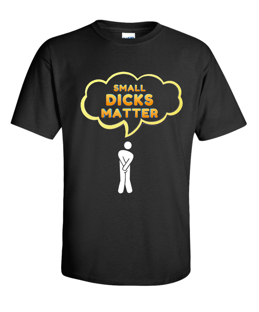 Small Dicks Matter T-Shirt (Black)